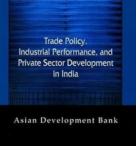 Trade Policy, Industrial Performance and Private Sector Development in India