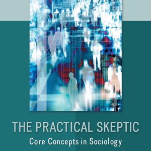 The Practical Skeptic: Core Concepts In Sociology