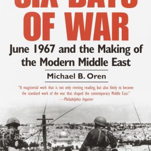 Six Days of War - June 1967 and the Making of the Modern Middle East