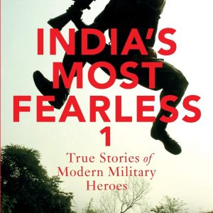 India's Most Fearless: True Stories of Modern Military Heroes
