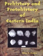 Prehistory and Protohistory of Eastern India: With Special Reference to Orissa