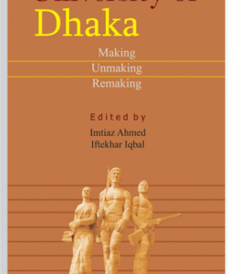 University of Dhaka; Making, Unmaking & Remaking_Imtiaz Ahmed & Ifftekhar Iqbal (Original)