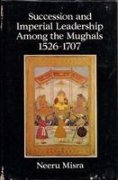 Succession And Imperial Leadership Among The Mughals_Neeru Misra (Original)