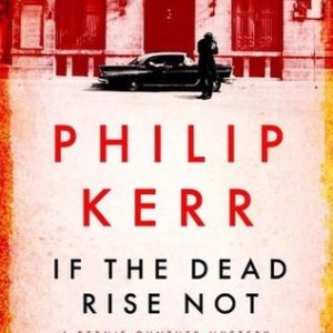 If The Dead Rise Not_Philip Kerr (Original)