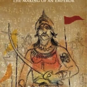Samudragupta; The Making of An Emperor_Bappaditya Chakravarty (Original)