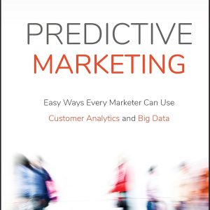 Predictive Marketing: Easy Ways Every Marketer Can Use Customer Analytics_Omer Artun, Dominique Levin (Economy)
