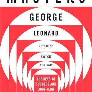 Mastery: The Keys to Success and Long-Term Fulfillment_George Leonard (Economy)