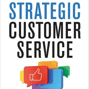 Strategic Customer Service: Managing the Customer Experience to Increase Positive Word of Mouth, Build Loyalty, and Maximize Profits_John A. Goodman, Scott M. Broetzmann (Economy)