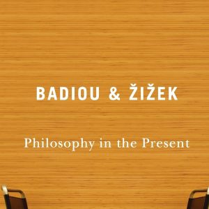 Philosophy in The Present_Badiou And Ziziek (Economy)
