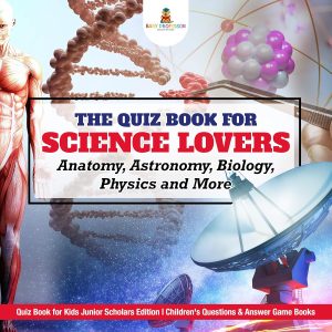 The Quiz Book For Science Lovers; Anatomy, Astronomy, Biology, Physics (Economy)