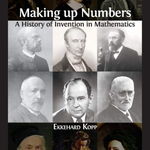 Making up Numbers: A History of Invention in Mathematics By Ekkehard Kopp (Economy)