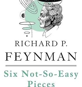 Six Not-So-Easy Pieces: Einstein's Relativity, Symmetry, and Space-Time_Richard P. Feynman, Robert B. Leighton, Matthew Sands (Economy)
