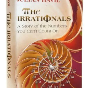 The Irrationals: A Story of the Numbers You Can't Count On By Julian Havil (Economy)