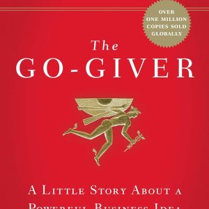 The Go-Giver; A Little Story About A Powerful Business Idea By Bob Burg & John David Mann