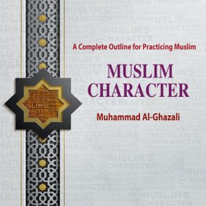 Muslim Character : A Complete Outline for Practicing Muslim (Hardcover)