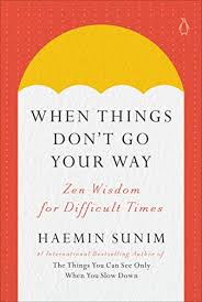 When Things Don't Go Your Way by  Haemin Sunim