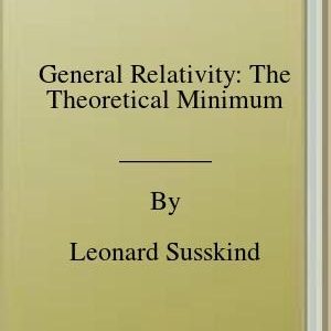 General Relativity: The Theoretical Minimum By Leonard Susskind