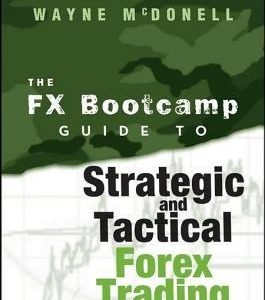 The FX Bootcamp Guide to Strategic and Tactical Forex Trading
