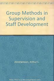 Group Methods in Supervision and Staff Development by ABRAHAMSON