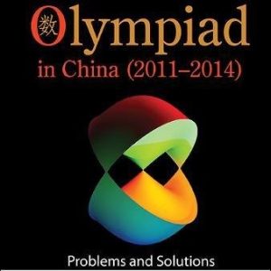 Mathematical Olympiad In China (2011-2014): Problems And Solutions