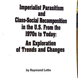 Imperialist Parasitism and Class-Social Recomposition in the U.S. From the 1970s to Today: An Exploration of Trends and Changes by Raymond Lotta