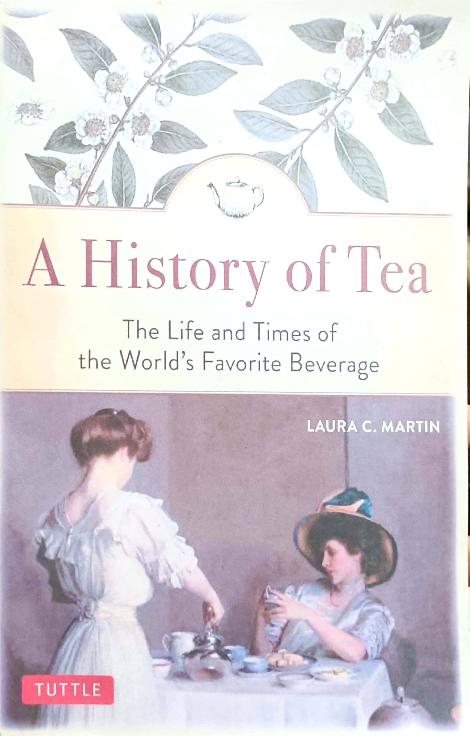History of Tea: The Life and Times of the World’s Favorite Beverage ...