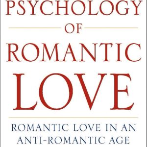 The Psychology of Romantic Love: Romantic Love in an Anti-Romantic Age (white)