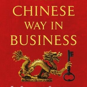 The Chinese Way in Business: Secrets of Successful Business Dealings in China by Boyé Lafayette De Mente