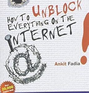 How To Unblock Everything on The Internet by Ankit Fadia