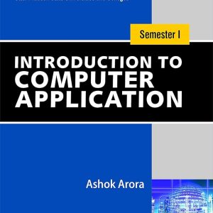 Introduction to Computer Application(Paperback) For B.Com Students Semester-I: NEP 2020 Uttar Pradesh by Ashok Arora
