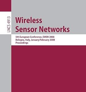 Wireless Sensor Networks(Paperback) 5th European Conference, EWSN 2008, Bologna, Italy, January 30-February 1, 2008, Proceedings: 4913 (Lecture Notes in Computer Science) by Roberto Verdone (Editor)