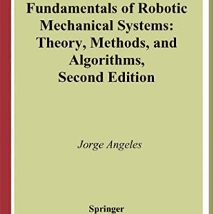 Fundamentals of Robotic Mechanical Systems(Hardcover) Theory, Methods, and Algorithms by Jorge Angeles