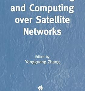 Internetworking and Computing Over Satellite Networks(Hardcover) by Yongguang Zhang (Editor)