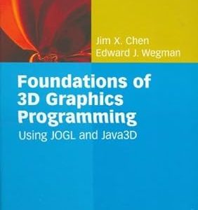 Foundations of 3D Graphics Programming(Hardcover) Using JOGL and Java3D by Edward J. Wegman , Jim X. Chen