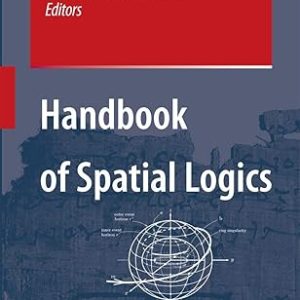 Handbook of Spatial Logics(Hardcover) by Marco Aiello (Editor) , Ian Pratt-Hartmann (Editor) , Johan van Benthem (Editor)
