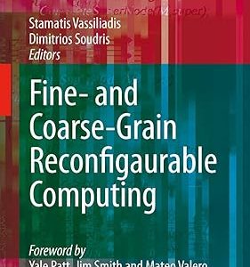 Fine- and Coarse-Grain Reconfigurable Computing(Hardcover) by Stamatis Vassiliadis (Editor) , Dimitrios Soudris (Editor)