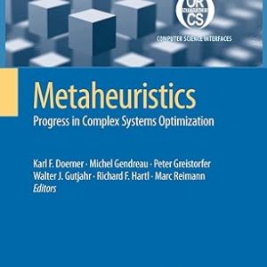 Metaheuristics: Progress in Complex Systems Optimization(Paperback) Computer Science Interfaces Series-39 by Karl F. Doerner (Editor) , Michel Gendreau (Editor) , Peter Greistorfer (Editor) , Walter Gutjahr (Editor) , Richard F. Hartl (Editor) , Marc Reimann (Editor)