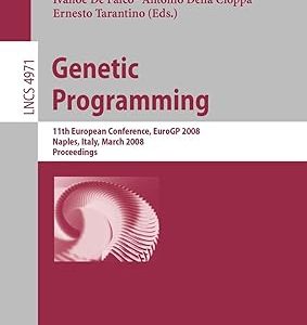 Genetic Programming - Lecture Notes in Computer Science : 4971(Paperback) 11th European Conference, EuroGP 2008, Naples, Italy, March 26-28, 2008, Proceedings by Michael O'Neill (Editor) , Leonardo Vanneschi (Editor) , Anna Isabel Esparcia-Alcázar (Editor) , Steven Gustafson (Editor) , Ivanoe De Falco (Editor) , Antonio Della Cioppa (Editor) , Ernesto Tarantino (Editor)