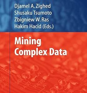 Mining Complex Data(Hardcover) Studies in Computational Intelligence-165 by Zbigniew W. Ras (Editor) , Shusaku Tsumoto (Editor) , Djamel A. Zighed (Editor) , Hakim Hacid (Editor)