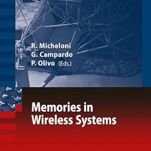 Memories in Wireless Systems(Hardcover) Signals and Communication Technology by Rino Micheloni (Editor) , Giovanni Campardo (Editor) , Piero Olivo (Editor)