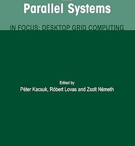 Distributed and Parallel Systems(Paperback) In Focus: Desktop Grid Computing by Peter Kacsuk (Editor) , Robert Lovas (Editor) , Zsolt Nemeth (Editor)