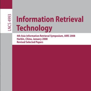 Information Retrieval Technology(Paperback) 4th Asia Information Retrieval Symposium, AIRS 2008, Harbin, China by Hang Li (Editor) , Ting Liu (Editor) , Wei-Ying Ma (Editor)
