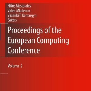 Proceedings of the European Computing Conference - Volume:2(Hardcover) Lecture Notes in Electrical Engineering by Nikos Mastorakis (Editor) , Valeri Mladenov (Editor) , Vassiliki T. Kontargyri (Editor)
