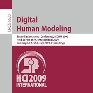 Digital Human Modeling: Second International Conference(Paperback) ICDHM 2009, Held as Part of HCI International 2009 San Diego, CA, USA, July 19-24, 2009 Proceedings: 5620 (Lecture Notes in Computer Science) by Vincent G. Duffy