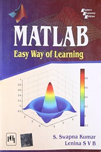 Matlab : Easy Way Of Learning(Paperback) by S. Swapna Kumar , Lenina S V B