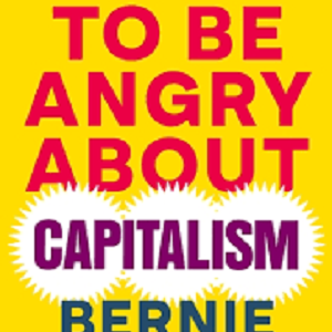It's OK to be Angry About Capitalism by Bernie Sanders