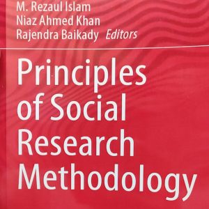 Principles of Social Research Methodology By M. Rezaul Islam Niaz Ahmed Khan Rajendra Baikady