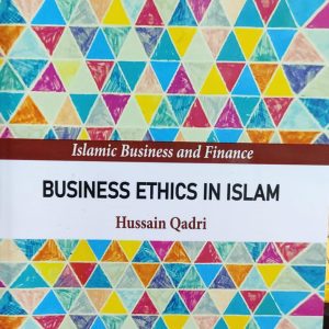 Islamic Business and Finance BUSINESS ETHICS IN ISLAM By Hussain Qadri
