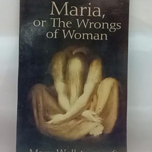 Maria Or The Wrongs Of Woman    ( Marry Wollstonecraft )