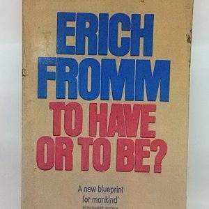 ERICH FROMM TO HAVE OR TO BE